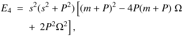 \appendix \setcounter{section}{1} \begin{eqnarray} E_4&=& s^2 (s^2+P^2) \left[(m+P)^2-4P (m+P) \right. \Omega \nonumber \\ && + \, \left. 2 P^2 \Omega^2 \right], \end{eqnarray}