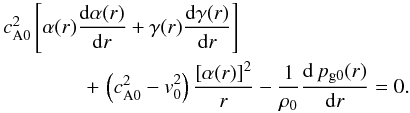 \begin{eqnarray} \label{ab_rel}&& \caosq \left[ \alpha (r) \frac{{\rm d} \alpha (r)}{{\rm d}r} + \gamma (r) \frac{{\rm d} \gamma (r)}{{\rm d}r} \right] \nonumber \\ && \qquad\qquad + \,\left(\caosq-v_0^2 \right) \frac{[\alpha(r)]^2}{r} - \frac{1}{\ro} \frac{{\rm d} \, \pgo (r)}{{\rm d}r} =0. \end{eqnarray}