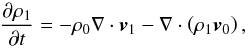 \begin{equation} \frac{\partial \rho_1}{\partial t} = - \rho_0 \nabla \cdot {\vec v}_1 - \nabla \cdot \left( \rho_1 {\vec v}_0 \right), \label{pert_dens} \end{equation}