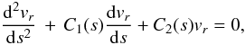 \begin{equation} \frac{{\rm d}^2 v_r}{{\rm d}s^2} \,+\, C_1(s) \frac{{\rm d} v_r}{{\rm d}s} + C_2(s) v_r =0, \label{2ode} \end{equation}