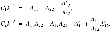 \begin{eqnarray} \label{2ode_coefs} C_1 k^{-1} & =& -A_{11}-A_{22}- \frac{A_{12}'}{A_{12}}, \nonumber \\ C_2 k^{-2} &= & A_{11} A_{22} - A_{12} A_{21} -A_{11}' + \frac{A_{11}}{A_{12}} A_{12}'. \end{eqnarray}