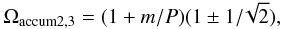 \begin{eqnarray} \Omega_{{\rm accum} 2,3}=(1+m/P) (1 \pm 1/\!\sqrt{2}), \label{band23} \end{eqnarray}