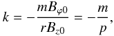 \begin{equation} k=-\frac{m B_{\varphi0}}{r B_{z0}}=-\frac{m}{p}, \end{equation}