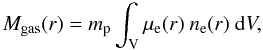 \begin{equation} M_{\rm gas}(r)=m_{\rm p}\int_{\rm V} \mu_{\rm e}(r)\ n_{\rm e}(r)\ {\rm d}V, \label{eqn:gasMass} \end{equation}