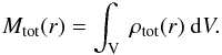 \begin{equation} M_{\rm tot}(r)= \int_{\rm V} \ \rho_{\rm tot}(r) \ {\rm d}V. \label{eqn:totalMass} \end{equation}