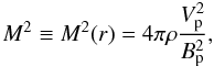 \appendix \setcounter{section}{1} \begin{equation} \label{M} M^2 \equiv M^2(r) = 4 \pi \rho {{V^2_{\rm p}} \over {B^2_{\rm p}}}, \end{equation}