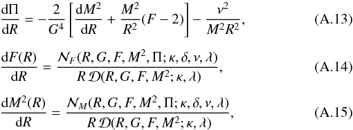 \appendix \setcounter{section}{1} \begin{eqnarray} \label{Eq1} &&{\hbox {d} \Pi \over \hbox {d} R} = - {2 \over G^4 } \left[ {\hbox{d} M^2 \over \hbox{d} R} + {M^2 \over R^2} (F-2) \right] - {\nu^2 \over M^2 R^2 }, \\[1.5mm] \label{Eq2} && {\hbox {d} F(R) \over \hbox {d} R} = {{{\cal N}_F(R,G,F,M^2,\Pi; \kappa, \delta, \nu, \lambda)} \over \ {R \, {\cal D}(R,G,F,M^2; \kappa, \lambda)}}, \\[1.5mm] \label{Eq3} && {\hbox {d} M^2(R) \over \hbox {d} R}={{{\cal N}_M(R,G,F,M^2,\Pi; \kappa, \delta, \nu, \lambda)} \over \ {R \, {\cal D}(R,G,F,M^2; \kappa, \lambda)}}, \end{eqnarray}