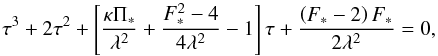 \appendix \setcounter{section}{1} \begin{equation} \label{Eq8} \tau^3 + 2 \tau^2 + \left[ {{\kappa \Pi_*} \over {\lambda^2}} + {{F^2_* - 4} \over {4 \lambda^2}} - 1 \right] \tau + {{\left(F_*-2\right)F_*} \over {2 \lambda^2}} = 0, \end{equation}