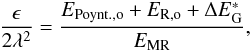 \begin{equation} {\epsilon \over 2\lambda^2} = { E_{{\rm {Poynt.},o}} + E_{{\rm R,o}} + \Delta E_{\rm G}^* \over E_{\rm {MR}}}, \end{equation}