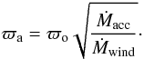 \begin{equation} \varpi_{\rm a} = \varpi_{\rm o}\sqrt{\frac{\dot M_{\rm acc}}{\dot M_{\rm wind}}}\cdot \end{equation}
