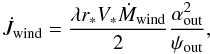 \begin{equation} {\dot J_{\rm wind}} = \frac{\lambda r_{*} V_{*} {\dot M_{\rm wind}}}{2}\frac{\alpha_{\rm out}^2}{\psi_{\rm out}}, \label{Jdotwind} \end{equation}