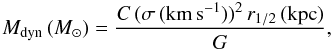 \begin{equation} M_{\rm dyn}\,({M_{\sun}}) = \frac{C\,(\sigma\,({\rm km\,s^{-1}}))^2\,r_{1/2}\,({\rm kpc})}{G}, \end{equation}