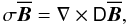 \begin{equation} \sigma\overline{\vec{B}}=\nabla\times\tens{D}\overline{\vec{B}}, \label{eq32} \end{equation}