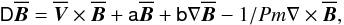 \begin{equation} \tens{D}\overline{\vec{B}}=\overline{\vec{V}}\times\overline{\vec{B}}+\tens{a}\overline{\vec{B}}+\tens{b}\nabla\overline{\vec{B}}-1/Pm\nabla\times\overline{\vec{B}}, \label{eq34} \end{equation}