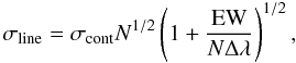 \begin{equation} \sigma_{\rm line}=\sigma_{\rm cont}N^{1/2}\left(1 + \frac{\rm EW}{N\Delta\lambda}\right)^{1/2}, \end{equation}
