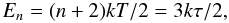 \begin{equation} E_{n} = (n+2)kT/2 = 3k\tau/2, \label{eq:En} \end{equation}