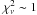 \hbox{$\chi_{\nu}^{2} \sim 1$}