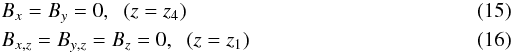 \begin{eqnarray} && B_x = B_y = 0, \;\; (z=z_4) \\ && B_{x,z} = B_{y,z} = B_z = 0, \;\; (z=z_1) \end{eqnarray}