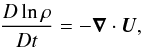 \begin{equation} \frac{D \ln \rho}{Dt} = -\DIV{\bm U}, \end{equation}