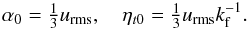 \begin{equation} \alpha_0 = \onethird\urms, \quad \eta_{t0} = \onethird\urms k_{\rm f}^{-1}. \end{equation}
