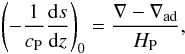 \begin{eqnarray} \left(-\frac{1}{c_{\rm P}}\frac{{\rm d}s}{{\rm d}z}\right)_0 = \frac{\nabla-\nabla_{\rm ad}}{H_{\rm P}}, \label{equ:super} \end{eqnarray}