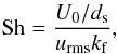 \begin{eqnarray} {\rm Sh} = \frac{U_0/d_{\rm s}}{\urms \kef}, \label{equ:Sh} \end{eqnarray}