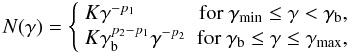 \begin{equation} N(\gamma)=\left\{ \begin{array}{lr} K\gamma^{-p_1} & {\rm for} \ \gamma_{\rm min}\leq\gamma<\gamma_{\rm b},\\ K\gamma_{\rm b}^{p_2-p_1}\gamma^{-p_2} & {\rm for} \ \gamma_{\rm b} \leq\gamma\leq\gamma_{\max}, \end{array} \right. \end{equation}