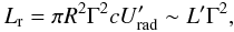 \begin{equation} L_{\rm r}=\pi R^2 \Gamma^2 c U_{\rm rad}'\sim L' \Gamma^2, \end{equation}