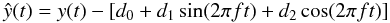 \begin{equation} \label{eq:filter} \hat{y}(t)=y(t)-[d_0+d_1\sin (2\pi ft)+d_2\cos(2\pi ft)] \end{equation}