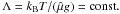 \hbox{$\Lambda = k_{\rm B} T/(\hat{\mu}g) = {\rm const.}$}