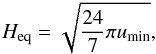 \begin{equation} H_{\rm eq}=\sqrt{{24 \over 7}\pi u_{\rm min}}, \label{e3} \end{equation}