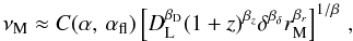 \begin{equation} \nu_{\rm M}\approx C(\alpha,\,\alpha_{\rm fl})\left[D_{\rm L}^{\beta_{\rm D}}(1+z)^{\beta_z}\delta^{\beta_{\delta}} r_{\rm M}^{\beta_r}\right]^{1/\beta}\,, \label{e4b} \end{equation}