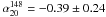 \hbox{$\alpha_{20}^{148}=-0.39\pm 0.24$}