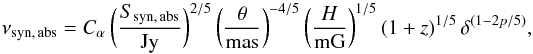 \appendix \setcounter{section}{2} \begin{equation} \nu_{\rm syn,\,abs}=C_{\alpha}\,\bigg({S_{\rm syn,\,abs} \over {\rm Jy}}\bigg)^{2/5}\,\bigg({\theta \over {\rm mas}}\bigg)^{-4/5}\,\bigg({H \over {\rm mG}}\bigg)^{1/5}\,(1+z)^{1/5}\,\delta^{(1-2p/5)} , \label{a1} \end{equation}