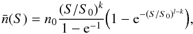 \begin{equation} \bar{n}(S)=n_0{(S/S_0)^k \over 1-{\rm e}^{-1}}\Big(1-{\rm e}^{-(S/S_0)^{l-k}}\Big), \label{e1} \end{equation}