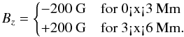 \begin{equation} B_z=\begin{cases} -200~\textrm{G}&\text{for 0<x<3~Mm}\\ +200~\textrm{G}&\text{for 3<x<6~Mm}. \end{cases} \end{equation}