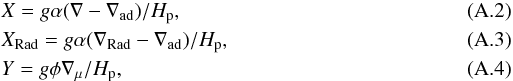 \appendix \setcounter{section}{1} \begin{eqnarray} \label{eq:X}& & X = g\alpha (\nabla-\nabla_\mathrm{ad})/H_\mathrm{p}, \\ \label{eq:XRad}& & X_\mathrm{Rad} = g\alpha (\nabla_\mathrm{Rad}-\nabla_\mathrm{ad})/H_\mathrm{p}, \\ \label{eq:Y}& & Y = g\phi \nabla_\mathrm{\mu}/H_\mathrm{p}, \end{eqnarray}