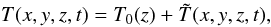 \begin{equation} T(x,y,z,t)=T_0(z)+\tilde T(x,y,z,t), \end{equation}