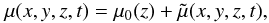 \begin{equation} \mu(x,y,z,t)=\mu_0(z)+\tilde\mu(x,y,z,t), \end{equation}