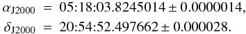 \begin{eqnarray*} \alpha_\mathrm{J2000} &=& \textrm{05:18:03.8245014} \pm 0.0000014, \\ \delta_\mathrm{J2000} &=& \textrm{20:54:52.497662} \pm 0.000028. \end{eqnarray*}