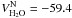 \hbox{$V_{\rm{H_2O}}^{\rm{N}}=-59.4$}