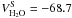 \hbox{$V_{\rm{H_2O}}^{\rm{S}}=-68.7$}