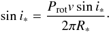 \begin{equation} \sin{i_\ast} = \frac{P_{\rm rot} v\sin{i_\ast}}{2 \pi R_\ast}\cdot \end{equation}