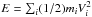 \hbox{$E=\sum_i (1/2) m_i V_i^2$}