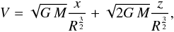 \begin{equation} V = \sqrt{G\,M}\frac{x}{R^\frac{3}{2}} + \sqrt{2G\,M}\frac{z}{R^\frac{3}{2}}, \end{equation}