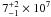\hbox{$7^{+2}_{-1}\times10^{7}$}