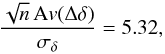 $$\frac{\sqrt{n}\, \mathrm{A}v(\Delta\delta)}{\sigma_{\delta}} = 5.32,$$