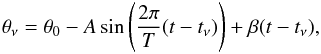 \begin{equation} \theta_\nu = \theta_0 - A \sin{\left(\frac{2\pi}{T} (t - t_\nu) \right)} + \beta (t - t_\nu) , \label{ModEq} \end{equation}