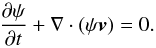 \begin{equation} \frac{\partial \psi}{\partial t} + \nabla \cdot (\psi \vec{v}) = 0. \label{eqn:scalar} \end{equation}