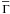 \hbox{$\overline{\Gamma}$}